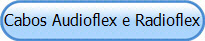 Cabos Audioflex e Radioflex